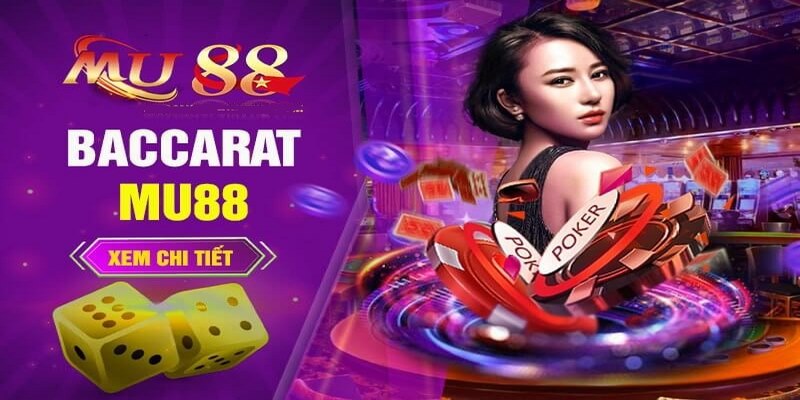 Hướng dẫn cách chơi Baccarat Mu88 chi tiết từ A đến Z 