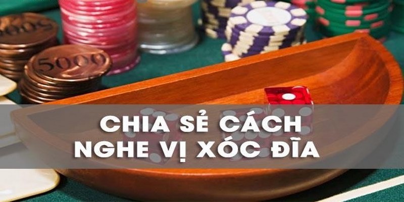 Vì sao cần phải học cách nghe tiếng xóc đĩa? 