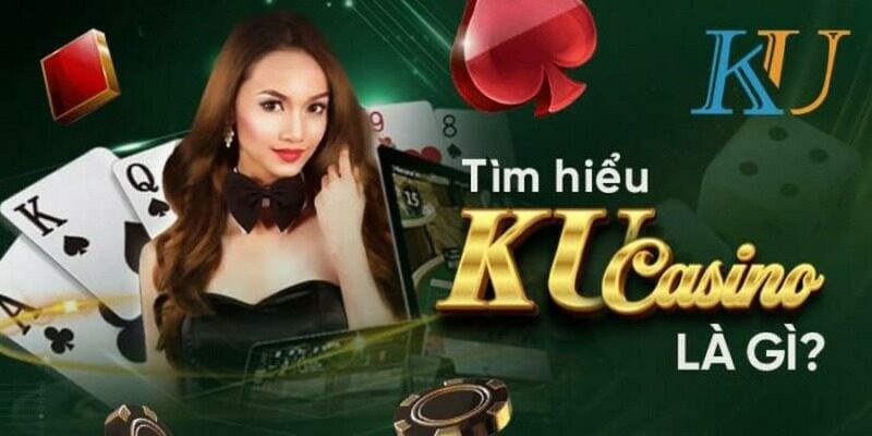 Những thông tin giới thiệu tổng quan về nhà cái Ku Casino