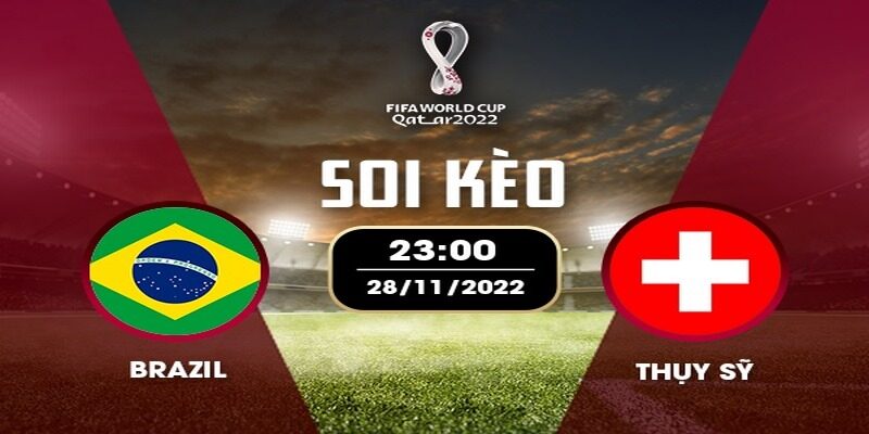 Dự đoán nhận định soi kèo Brazil vs Thụy Sĩ