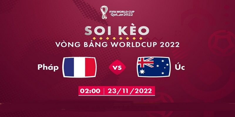 Nhận định soi kèo Pháp vs Australia, 2h00 ngày 23/11/2022